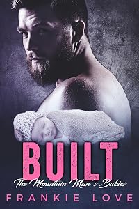 BUILT : The Mountain Man's Babies (A Secret Baby & Second Chance Romance) by Frankie Love