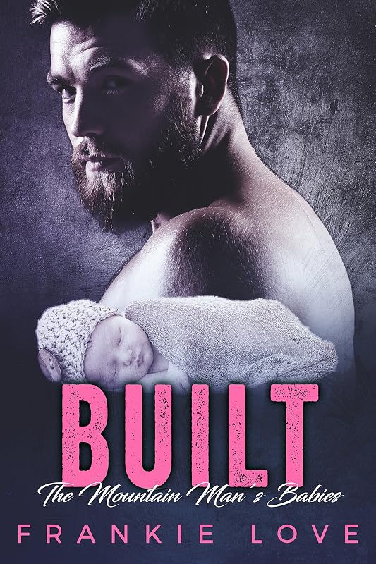 BUILT : The Mountain Man's Babies (A Secret Baby & Second Chance Romance) by Frankie Love
