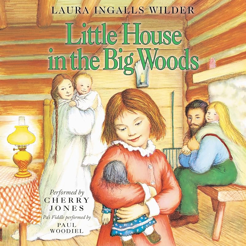 Little House in the Big Woods: Little House, Book 1 by Laura Ingalls Wilder