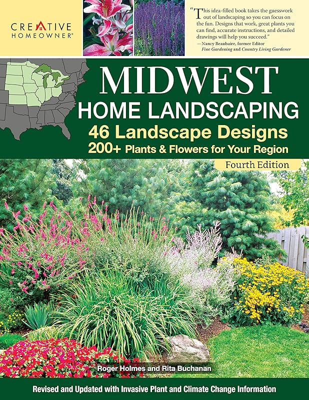 Midwest Home Landscaping, Fourth Edition: 46 Landscape Designs, 200+ Plants & Flowers for Your Region (Creative Homeowner) Gardening and Outdoor DIY for IL, IN IA, KS, MI, MN, MO, NE, ND, OH, SD, & WI by Rita Buchanan