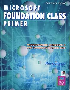 Microsoft Foundation Class Primer: Programming Windows 3 and Nt With Mfc by Jim Conger