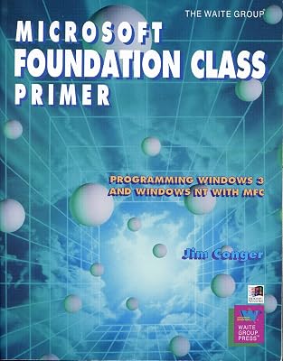 Microsoft Foundation Class Primer: Programming Windows 3 and Nt With Mfc
