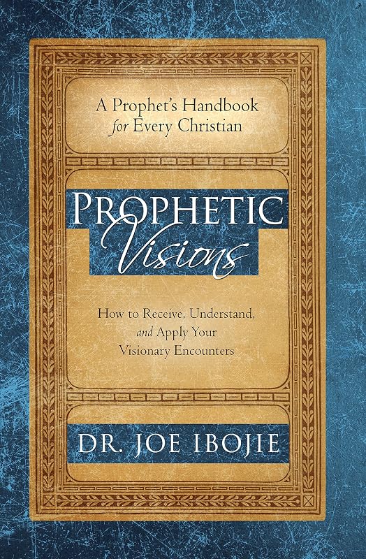 Prophetic Visions by DR JOE IBOJIE