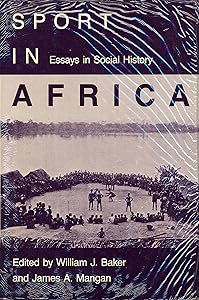 Sport in Africa: Essays in Social History by William J. Baker