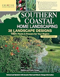 Southern Coastal Home Landscaping, Second Edition: 38 Landscape Designs with 160+ Plants & Flowers for Your Region (Creative Homeowner) For the U.S. Coasts of AL, GA, FL, LA, MS, SC, and TX by Stephen G. Pategas