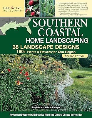 Southern Coastal Home Landscaping, Second Edition: 38 Landscape Designs with 160+ Plants & Flowers for Your Region (Creative Homeowner) For the U.S. Coasts of AL, GA, FL, LA, MS, SC, and TX