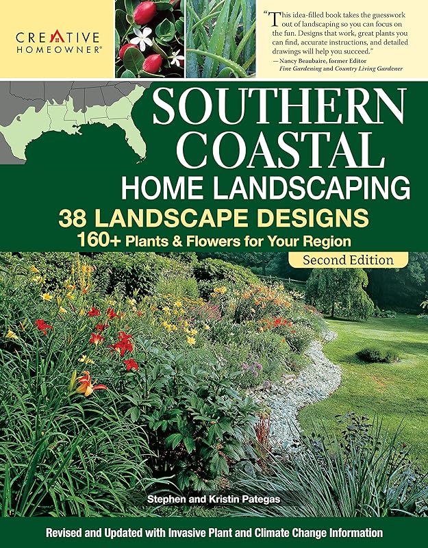 Southern Coastal Home Landscaping, Second Edition: 38 Landscape Designs with 160+ Plants & Flowers for Your Region (Creative Homeowner) For the U.S. Coasts of AL, GA, FL, LA, MS, SC, and TX by Stephen G. Pategas