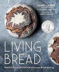 Living Bread: Tradition and Innovation in Artisan Bread Making: A Baking Book by Daniel Leader