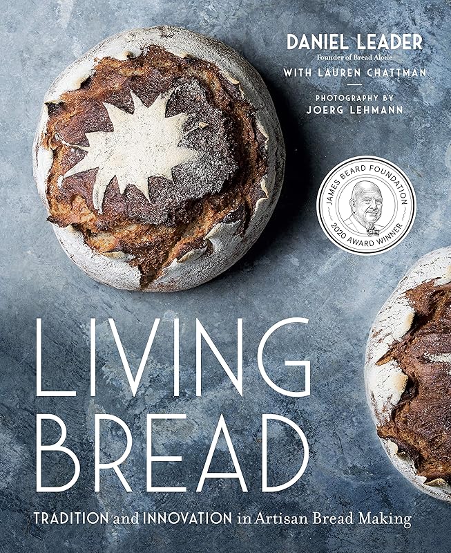 Living Bread: Tradition and Innovation in Artisan Bread Making: A Baking Book by Daniel Leader