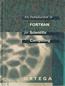 An Introduction to Fortran for Scientific Computing by James M. Ortega