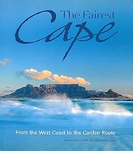 The Fairest Cape: From the West Coast to the Garden Route by Mark Skinner