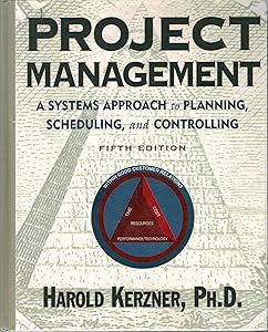 Project Management : A Systems Approach to Planning, Scheduling, & Controlling by Harold Kerzner