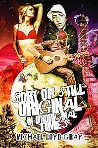 Sort of Still Original in Unoriginal Times by Michael Loyd Gray