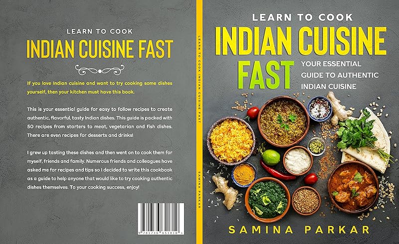 Learn to Cook Indian Cuisine FAST: Your Essential Guide to Authentic Indian Cuisine by Samina Parkar