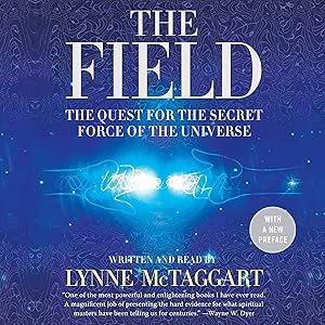 The Field - Updated Edition: The Quest for the Secret Force of the Universe by Lynne McTaggart