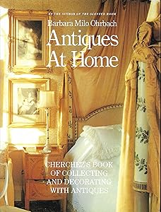Antiques at Home: Cherchez's Book of Collecting and Decorating with Antiques by Barbara Milo Ohrbach