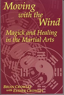 Moving With the Wind: Magick and Healing in the Martial Arts