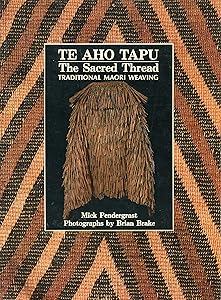 Te Aho Tapu: The Sacred Thread by Mick Pendergrast
