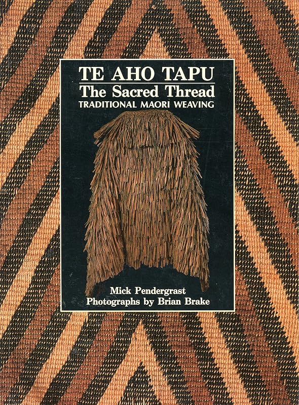 Te Aho Tapu: The Sacred Thread by Mick Pendergrast