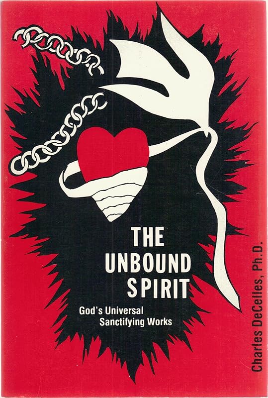 The Unbound Spirit: God's Universal Sanctifying Work by Charles Decelles