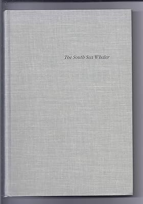 The South Sea Whaler: An Annotated Bibliography of Published Historical, Literary, and Art Material Relating to Whaling in the Pacific Ocean in the N