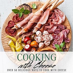 Cooking With Cheese: Over 50 Delicious Ways to Cook with Cheese (2nd Edition) by BookSumo Press