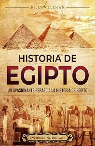 Historia de Egipto: Un apasionante repaso a la historia de Egipto (Mitología e historia de Egipto) (Spanish Edition)