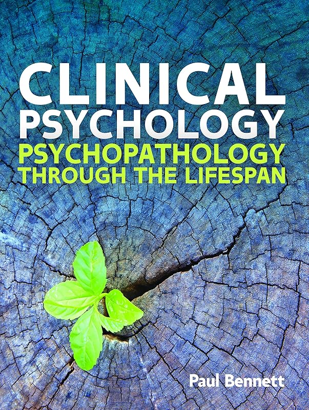 Clinical Psychology: Psychopathology Through the Lifespan (UK Higher Education OUP Psychology Psychology) by Bennett