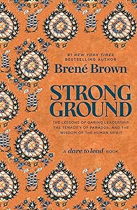 Strong Ground: The Lessons of Daring Leadership, the Tenacity of Paradox, and the Wisdom of the Human Spirit