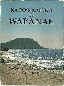 Ka Po'e Kahiko O Wai'anae: Oral Histories of the Wai'anae Coast of O'ahu by Waianae Coast Culture and Arts Society