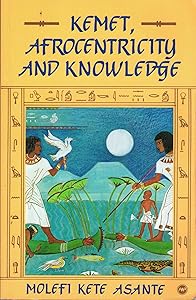 Kemet, Afrocentricity and Knowledge by Molefi Kete Asante