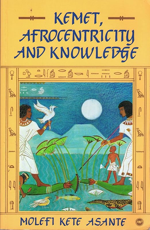 Kemet, Afrocentricity and Knowledge by Molefi Kete Asante