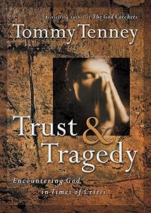 Trust and Tragedy: Encountering God in Times of Crisis by Tommy Tenny