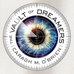 The Vault of Dreamers: Vault of Dreamers Series # 1 by Caragh M. O'Brien