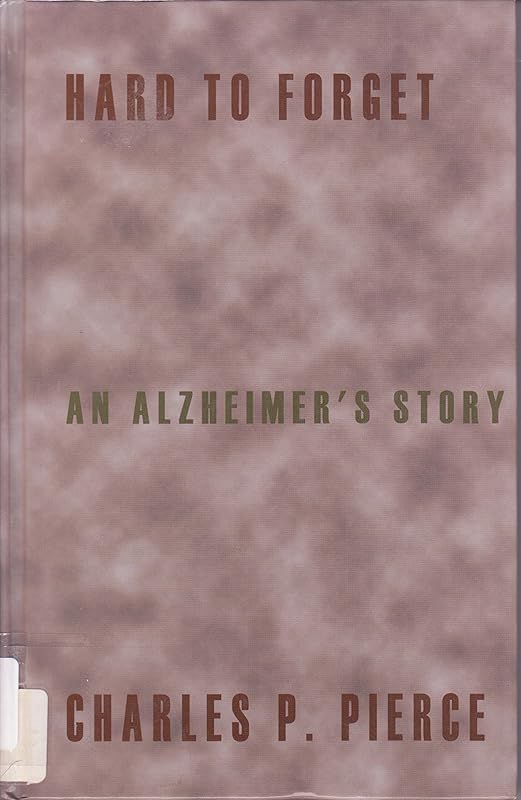 Hard to Forget: An Alzheimer's Story by Charles P. Pierce