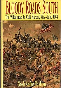 Bloody Roads South: The Wilderness to Cold Harbor, May-June 1864