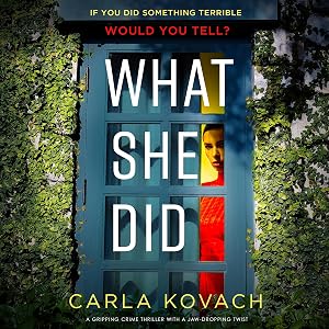 What She Did: A Gripping Crime Thriller with a Jaw-Dropping Twist by Carla Kovach