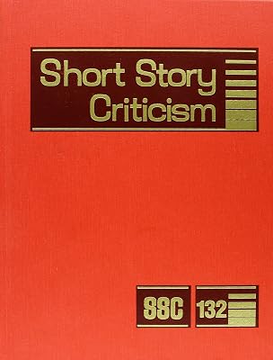Short Story Criticism: Excerpts from Criticism of the Works of Short Fiction Writers (Short Story Criticism, 132)