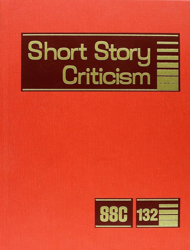 Short Story Criticism: Excerpts from Criticism of the Works of Short Fiction Writers (Short Story Criticism, 132) by Jelena Krstovic