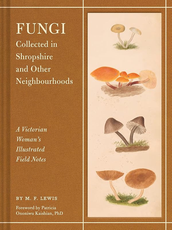 Fungi Collected in Shropshire and Other Neighbourhoods: A Victorian Woman’s Illustrated Field Notes by M. F. Lewis