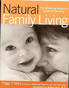 Natural Family Living: The Mothering Magazine Guide to Parenting by Peggy O'Mara