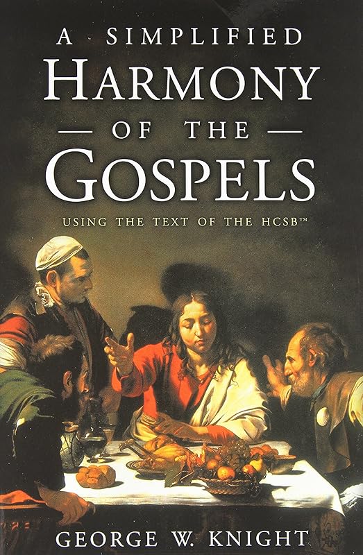 A Simplified Harmony of the Gospels: Using the Text of the HCSB by George W. Knight