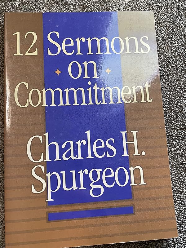12 Sermons on Commitment by C. H. Spurgeon