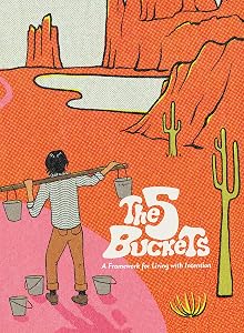 The 5 Buckets: A Framework for Living with Intention by Bobby Dysart