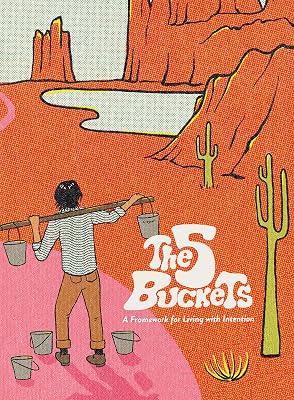 The 5 Buckets: A Framework for Living with Intention
