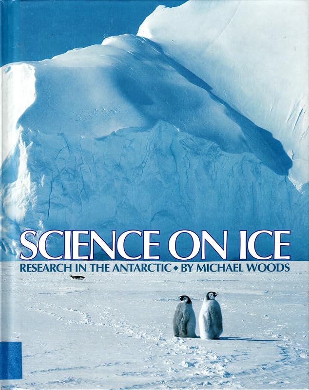 Science on Ice: Research in the Antarctic by Michael Woods