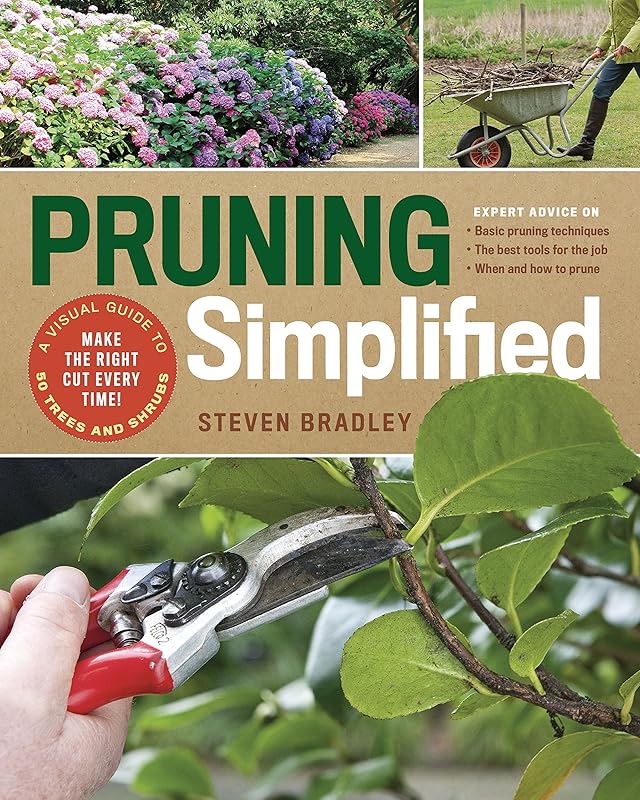 Pruning Simplified: A Step-by-Step Guide to 50 Popular Trees and Shrubs by Steven Bradley
