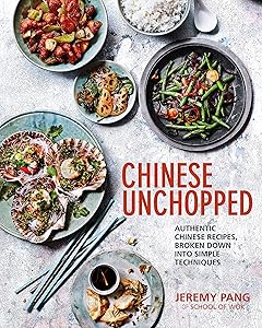 Chinese Unchopped: An Introduction to Chinese Cooking by Jeremy Pang