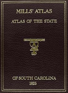 Mills' Atlas: Atlas of the State of South Carolina, 1825 by S. Emmett Lucas