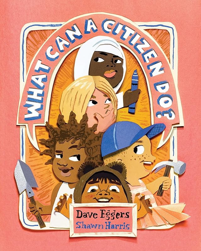 What Can a Citizen Do? by Dave Eggers